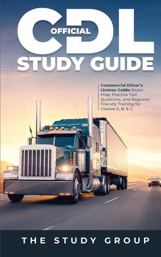 Official CDL Study Guide: Commercial Driver's License Guide: Exam Prep, Practice Test Questions, and Beginner Friendly Training for Classes A, B, & C.  by The Study Group at Abbey's Bookshop, 