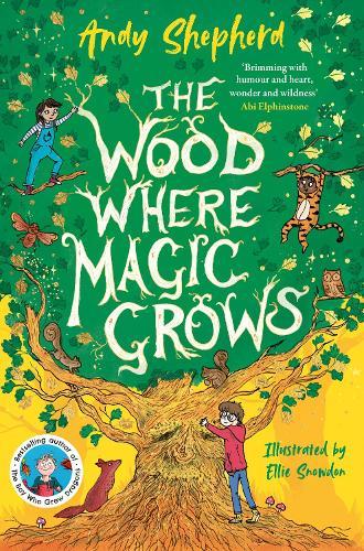 The Wood Where Magic Grows: an enchanting new series from the bestselling author of The Boy Who Grew Dragons  by Andy Shepherd at Abbey's Bookshop, 