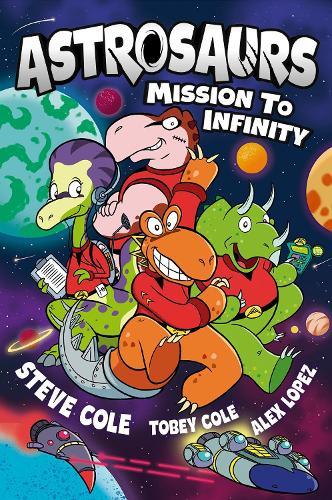Astrosaurs: Mission to Infinity: Three space missions. One fearless dino crew. All in a graphic novel that’s out of this world!  by Steve Cole at Abbey's Bookshop, 