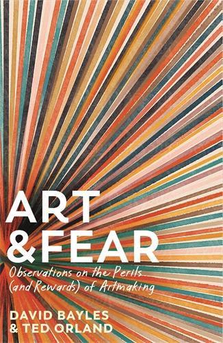 Art & Fear: Observations on the Perils (and Rewards) of Artmaking  by David Bayles at Abbey's Bookshop, 