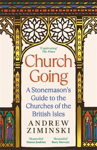 Church Going: A Stonemason's Guide to the Churches of the British Isles  by Andrew Ziminski at Abbey's Bookshop, 
