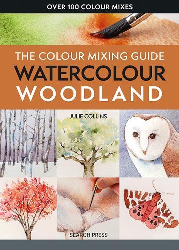 Complete Guide to Watercolour: All the Essential Techniques and Skills You Need