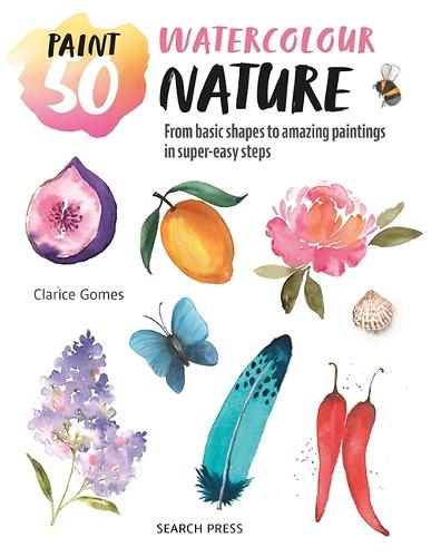 Paint 50: Watercolour Nature: From Basic Shapes to Amazing Paintings in Super-Easy Steps  by Clarice Gomes at Abbey's Bookshop, 