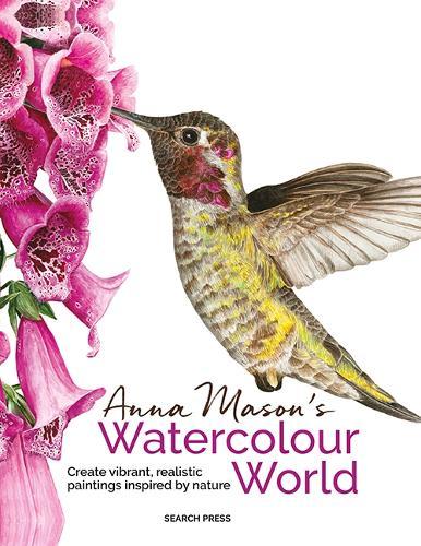 Anna Mason's Watercolour World (paperback edition): Create Vibrant, Realistic Paintings Inspired by Nature  by Anna Mason at Abbey's Bookshop, 