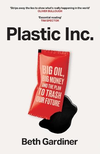 Plastic Inc: Big Oil, Big Money and The Plan To Trash Our Future