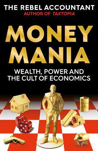 Moneymania: Wealth, Power and the Cult of Economics  by The Rebel Accountant at Abbey's Bookshop, 