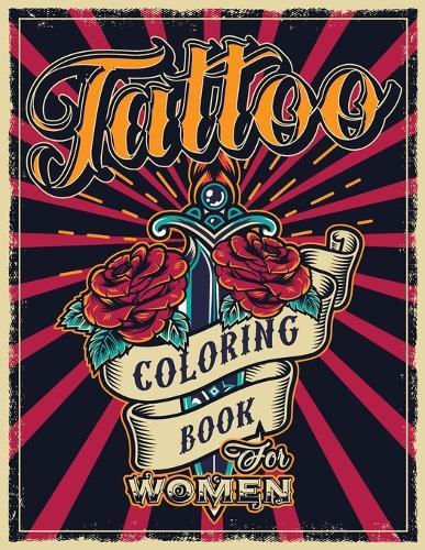 Tattoo Coloring Book for Women: An Adult Coloring Book with Awesome, Sexy, and Relaxing Tattoo Designs - Gift Idea for Everyone  by Swearing Mom at Abbey's Bookshop, 