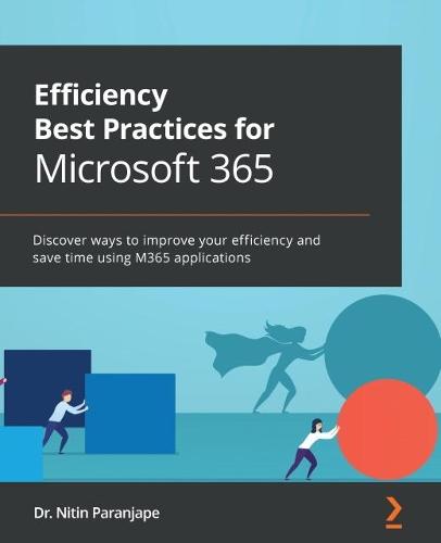 Efficiency Best Practices for Microsoft 365: Discover ways to improve your efficiency and save time using M365 applications  by Dr. Nitin Paranjape at Abbey's Bookshop, 