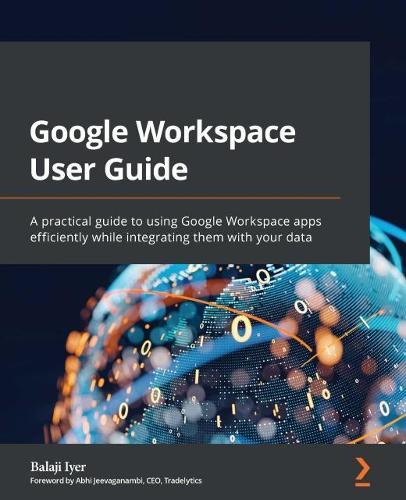 Google Workspace User Guide: A practical guide to using Google Workspace apps efficiently while integrating them with your data  by Balaji Iyer at Abbey's Bookshop, 