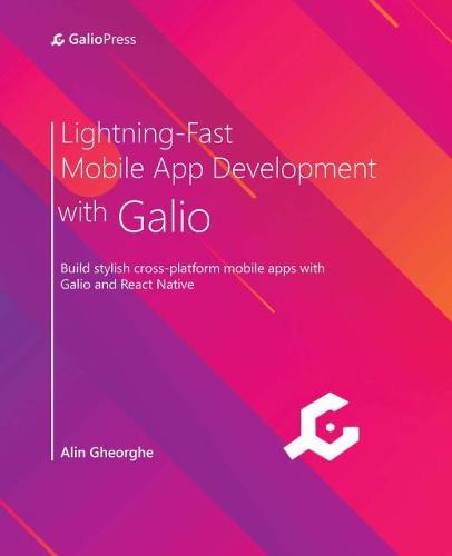 Lightning-Fast Mobile App Development with Galio: Build stylish cross-platform mobile apps with Galio and React Native  by Alin Gheorghe at Abbey's Bookshop, 