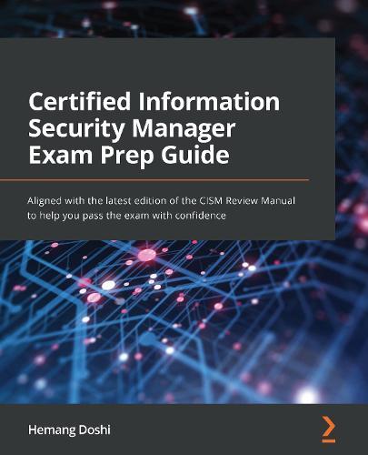 Certified Information Security Manager Exam Prep Guide: Aligned with the latest edition of the CISM Review Manual to help you pass the exam with confidence  by Hemang Doshi at Abbey's Bookshop, 