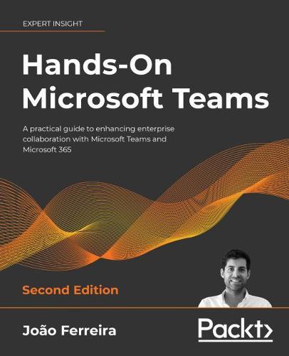 Hands-On Microsoft Teams: A practical guide to enhancing enterprise collaboration with Microsoft Teams and Microsoft 365  by Joao Ferreira at Abbey's Bookshop, 
