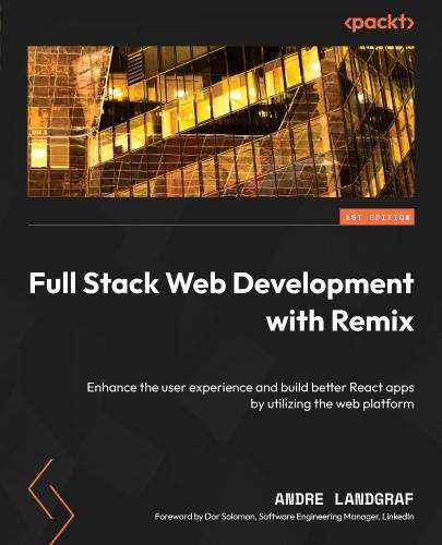 Full Stack Web Development with Remix: Enhance the user experience and build better React apps by utilizing the web platform  by Andre Landgraf at Abbey's Bookshop, 