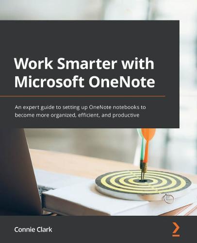 Work Smarter with Microsoft OneNote: An expert guide to setting up OneNote notebooks to become more organized, efficient, and productive  by Connie Clark at Abbey's Bookshop, 