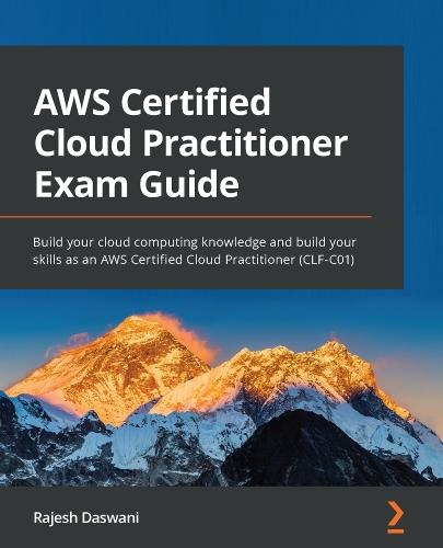 AWS Certified Cloud Practitioner Exam Guide: Build your cloud computing knowledge and build your skills as an AWS Certified Cloud Practitioner (CLF-C01)  by Rajesh Daswani at Abbey's Bookshop, 