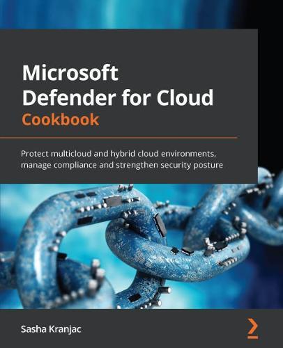Microsoft Defender for Cloud Cookbook: Protect multicloud and hybrid cloud environments, manage compliance and strengthen security posture  by Sasha Kranjac at Abbey's Bookshop, 