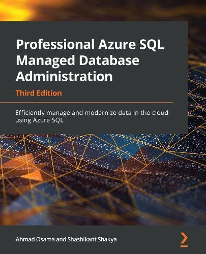 Professional Azure SQL Managed Database Administration: Efficiently manage and modernize data in the cloud using Azure SQL, 3rd Edition  by Ahmad Osama at Abbey's Bookshop, 