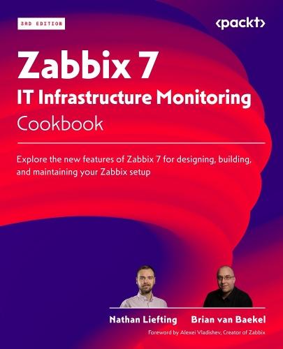 Zabbix 7 IT Infrastructure Monitoring Cookbook: Explore the new features of Zabbix 7 for designing, building, and maintaining your Zabbix setup  by Nathan Liefting at Abbey's Bookshop, 