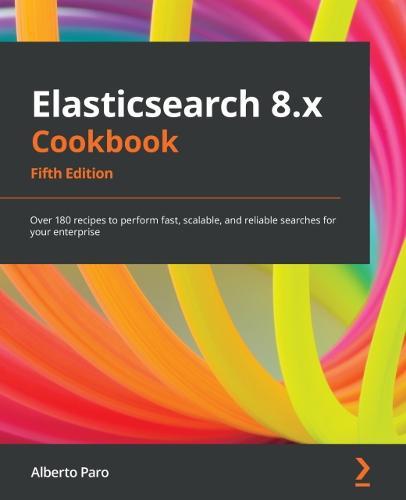 Elasticsearch 8.x Cookbook: Over 180 recipes to perform fast, scalable, and reliable searches for your enterprise  by Alberto Paro at Abbey's Bookshop, 
