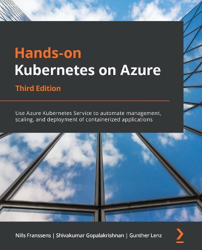 Hands-on Kubernetes on Azure: Use Azure Kubernetes Service to automate management, scaling, and deployment of containerized applications, 3rd Edition  by Nills Franssens at Abbey's Bookshop, 