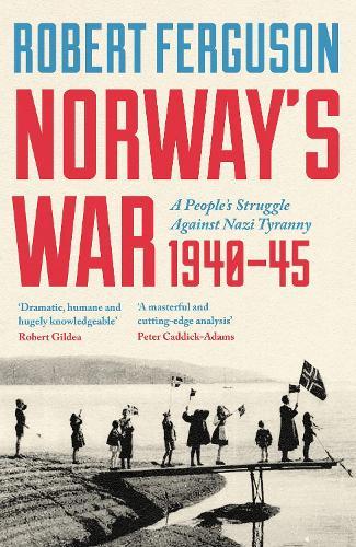 Norway's War: A People’s Struggle Against Nazi Tyranny, 1940–45  by Robert Ferguson at Abbey's Bookshop, 