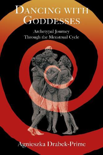Dancing with Goddesses: An Archetypal Journey Through the Menstrual Cycle  by Agnieszka Drabek-Prime at Abbey's Bookshop, 
