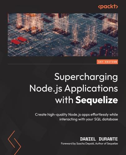 Supercharging Node.js Applications with Sequelize: Create high-quality Node.js apps effortlessly while interacting with your SQL database  by Daniel Durante at Abbey's Bookshop, 