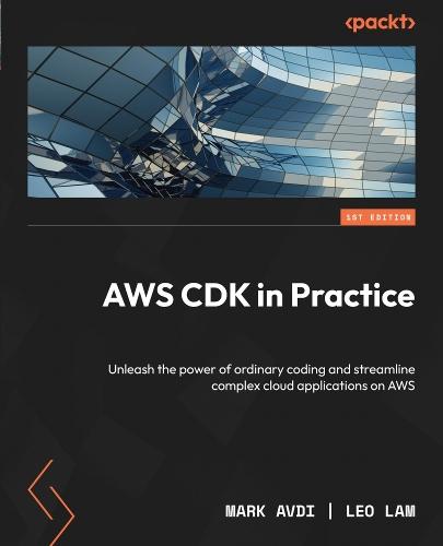 AWS CDK in Practice: Unleash the power of ordinary coding and streamline complex cloud applications on AWS  by Mark Avdi at Abbey's Bookshop, 