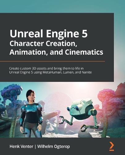 Unreal Engine 5 Character Creation, Animation, and Cinematics: Create custom 3D assets and bring them to life in Unreal Engine 5 using MetaHuman, Lumen, and Nanite  by Henk Venter at Abbey's Bookshop, 