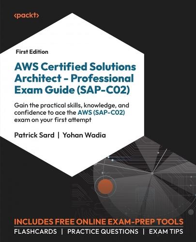 AWS Certified Solutions Architect – Professional Exam Guide (SAP-C02): Gain the practical skills, knowledge, and confidence to ace the AWS (SAP-C02) exam on your first attempt  by Patrick Sard at Abbey's Bookshop, 