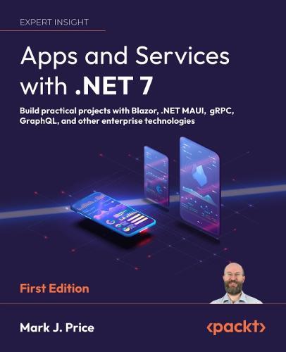 Apps and Services with .NET 7: Build practical projects with Blazor, .NET MAUI, gRPC, GraphQL, and other enterprise technologies  by Mark J. Price at Abbey's Bookshop, 
