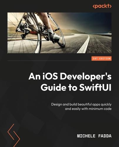 An iOS Developer's Guide to SwiftUI: Design and build beautiful apps quickly and easily with minimum code  by Michele Fadda at Abbey's Bookshop, 