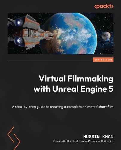 Virtual Filmmaking with Unreal Engine 5: A step-by-step guide to creating a complete animated short film  by Hussin Khan at Abbey's Bookshop, 