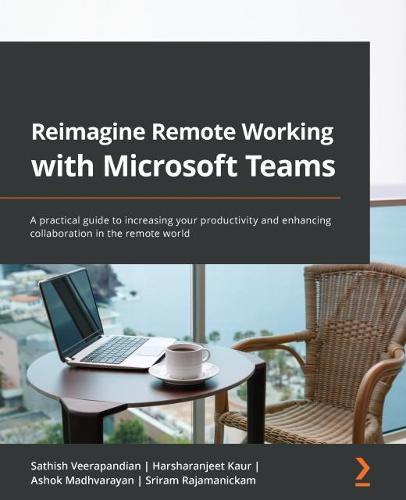 Reimagine Remote Working with Microsoft Teams: A practical guide to increasing your productivity and enhancing collaboration in the remote world  by Sathish Veerapandian at Abbey's Bookshop, 