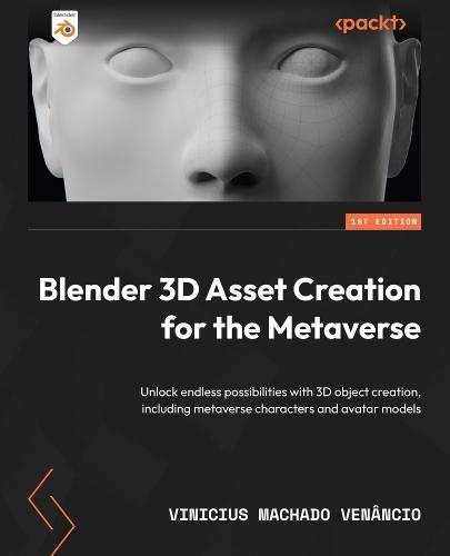 Blender 3D Asset Creation for the Metaverse: Unlock endless possibilities with 3D object creation, including metaverse characters and avatar models  by Vinicius Machado Venâncio at Abbey's Bookshop, 