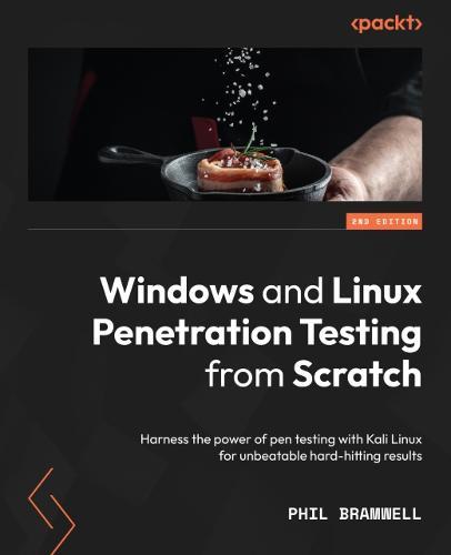 Windows and Linux Penetration Testing from Scratch: Harness the power of pen testing with Kali Linux for unbeatable hard-hitting results  by Phil Bramwell at Abbey's Bookshop, 