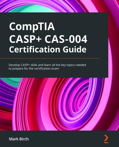 CompTIA CASP+ CAS-004 Certification Guide: Develop CASP+ skills and learn all the key topics needed to prepare for the certification exam  by Mark Birch at Abbey's Bookshop, 