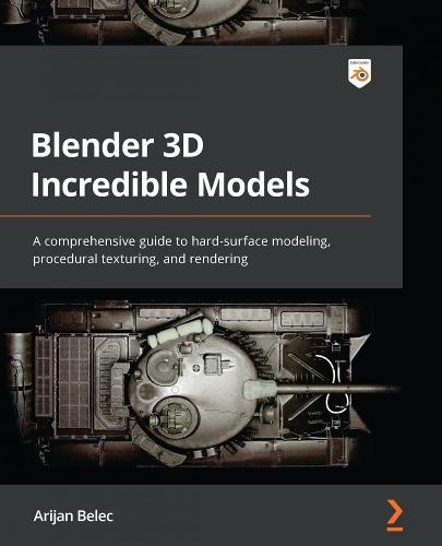 Blender 3D Incredible Models: A comprehensive guide to hard-surface modeling, procedural texturing, and rendering  by Arijan Belec at Abbey's Bookshop, 