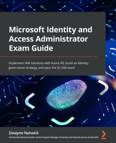 Microsoft Identity and Access Administrator Exam Guide: Implement IAM solutions with Azure AD, build an identity governance strategy, and pass the SC-300 exam  by Dwayne Natwick at Abbey's Bookshop, 