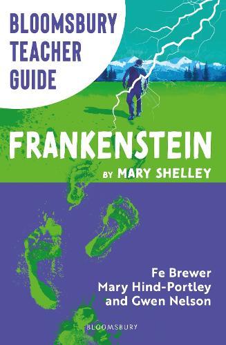Bloomsbury Teacher Guide: Frankenstein: Everything you need to teach Mary Shelley's seminal text, perfect for GCSE and A Level students.  by Fe Brewer at Abbey's Bookshop, 