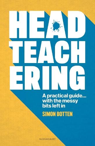 Headteachering: A practical guide...with the messy bits left in  by Simon Botten at Abbey's Bookshop, 