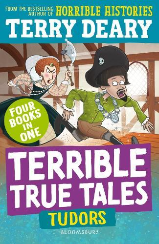 Terrible True Tales: Tudors: From the author of Horrible Histories, perfect for 7+