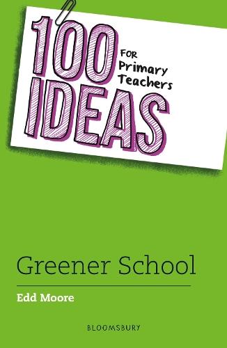 100 Ideas for Primary Teachers: Greener School  by Edd Moore at Abbey's Bookshop, 