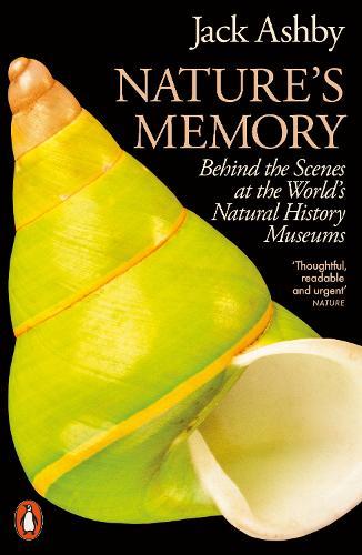Nature's Memory: Behind the Scenes at the World’s Natural History Museums  by Jack Ashby at Abbey's Bookshop, 