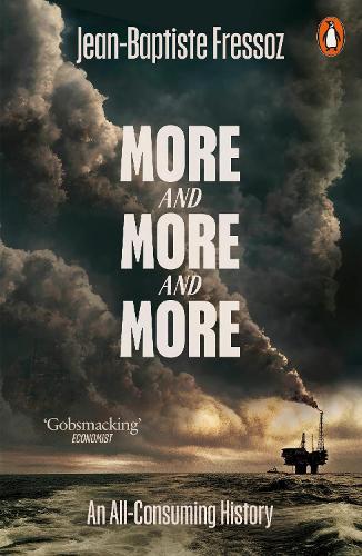More and More and More: An All-Consuming History  by Jean-Baptiste Fressoz at Abbey's Bookshop, 