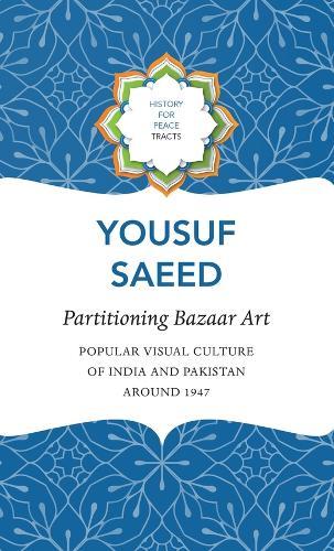 Partitioning Bazaar Art – Popular Visual Culture of India and Pakistan around 1947  by Yousuf Saeed at Abbey's Bookshop, 