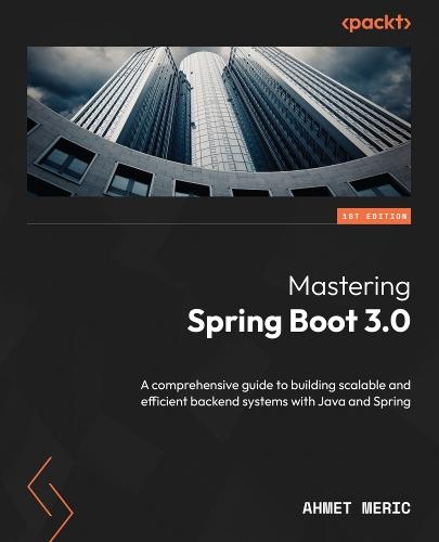 Mastering Spring Boot 3.0: A comprehensive guide to building scalable and efficient backend systems with Java and Spring  by Ahmet Meric at Abbey's Bookshop, 