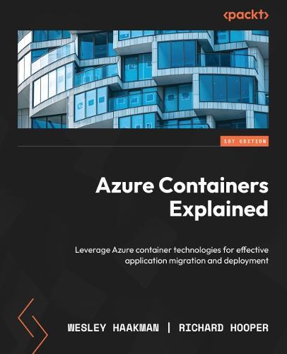 Azure Containers Explained: Leverage Azure container technologies for effective application migration and deployment  by Wesley Haakman at Abbey's Bookshop, 