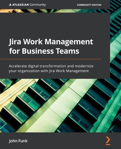 Jira Work Management for Business Teams: Accelerate digital transformation and modernize your organization with Jira Work Management  by John Funk at Abbey's Bookshop, 