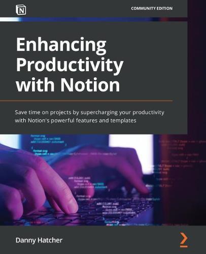 Enhancing Productivity with Notion: Save time on projects by supercharging your productivity with Notion's powerful features and templates  by Danny Hatcher at Abbey's Bookshop, 